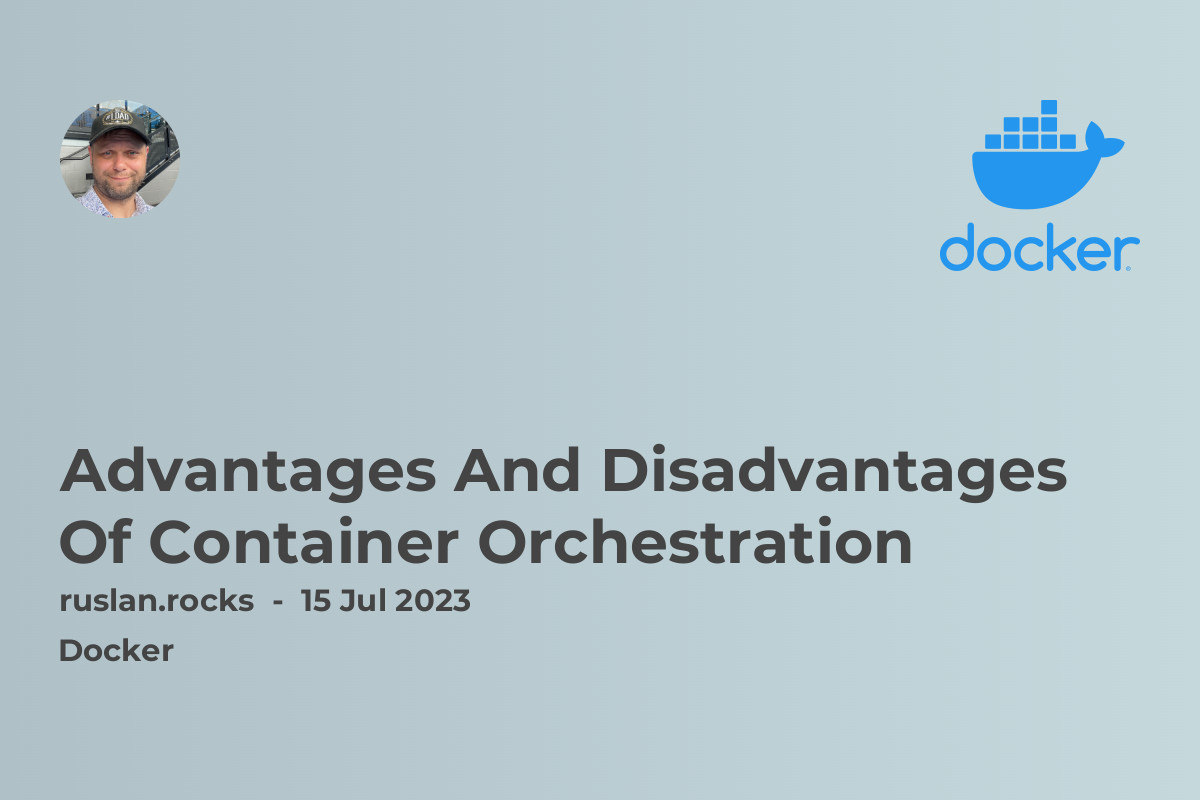 Advantages And Disadvantages Of Container Orchestration