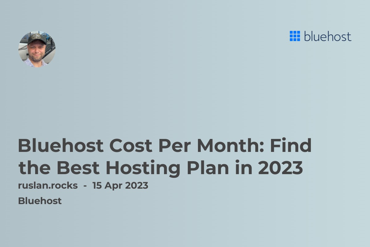 Bluehost Cost Per Month: Find the Best Hosting Plan in 2023