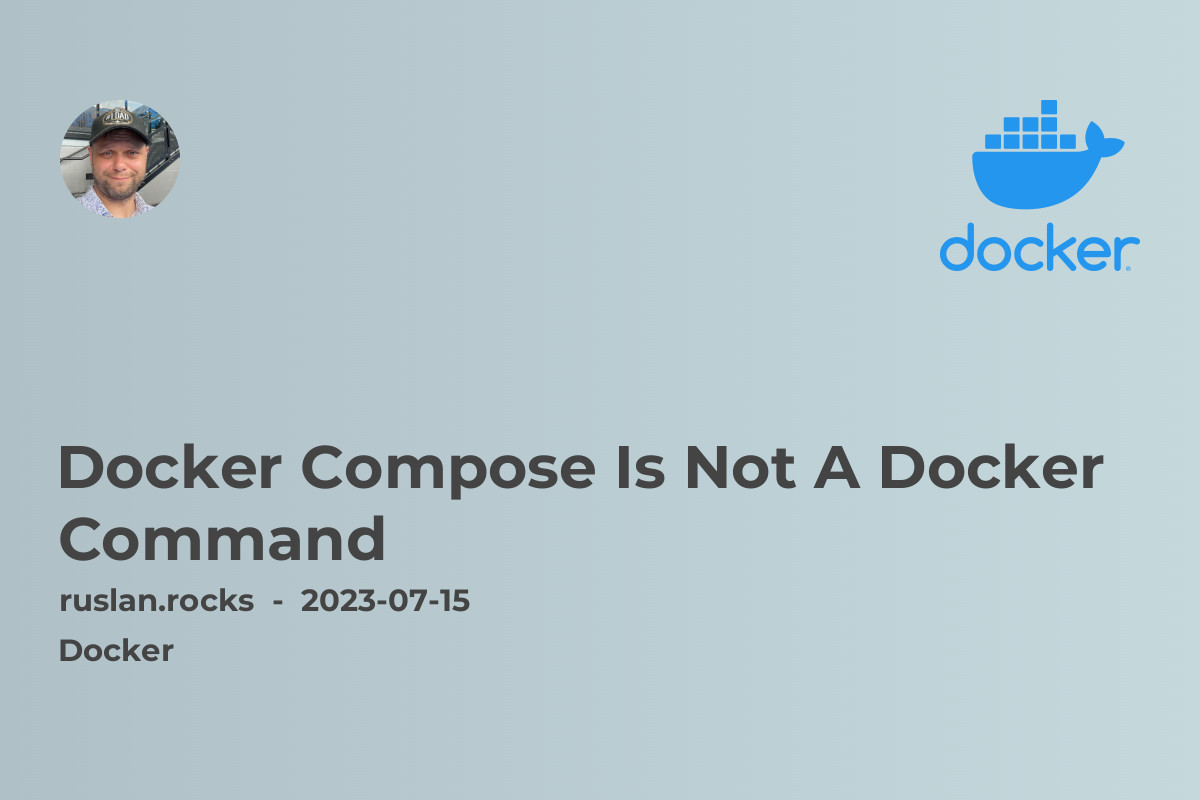 Docker Compose Is Not A Docker Command
