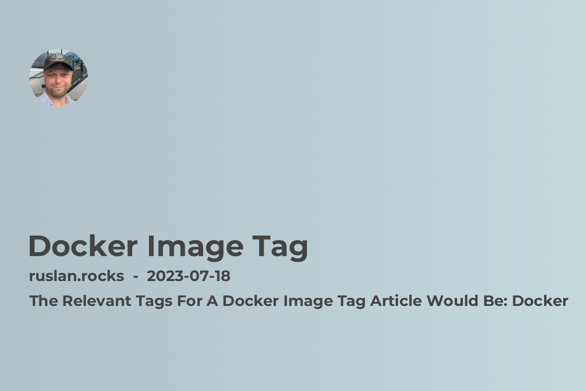 Docker Image Tag: A Guide to Versioning and Tagging Docker Images