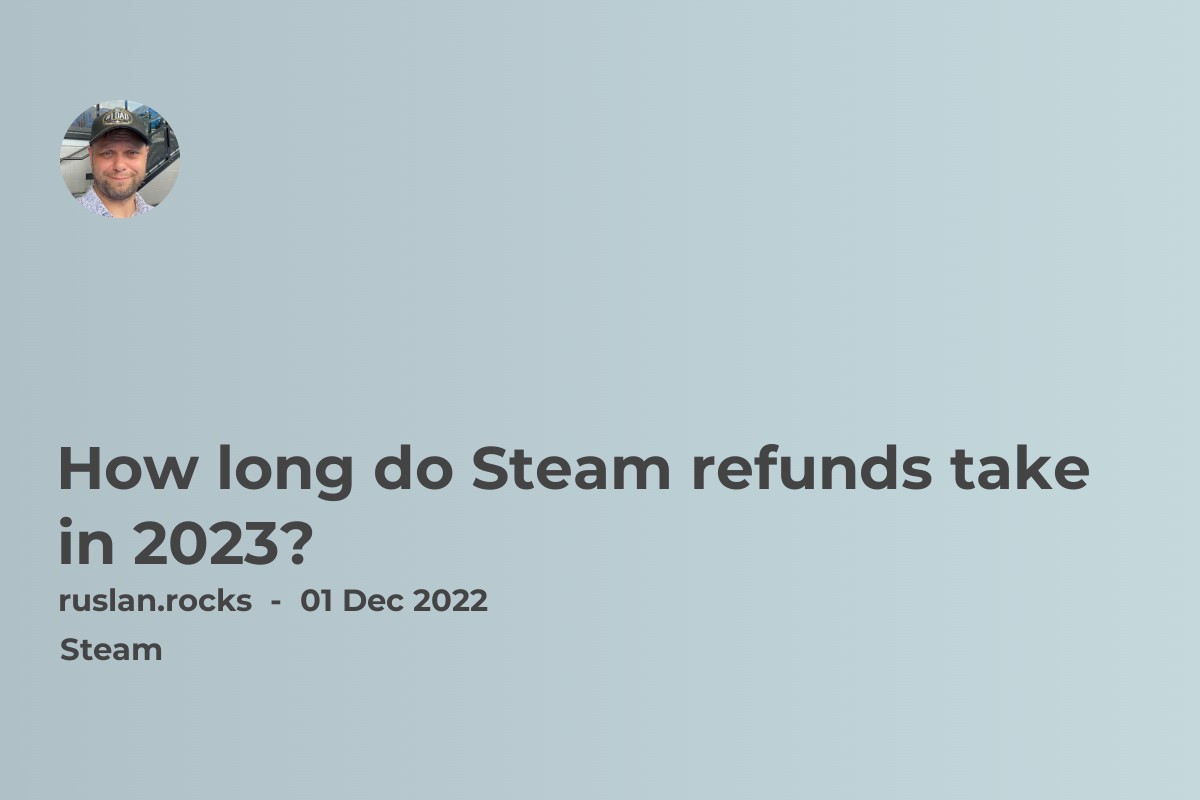 How long do Steam refunds take