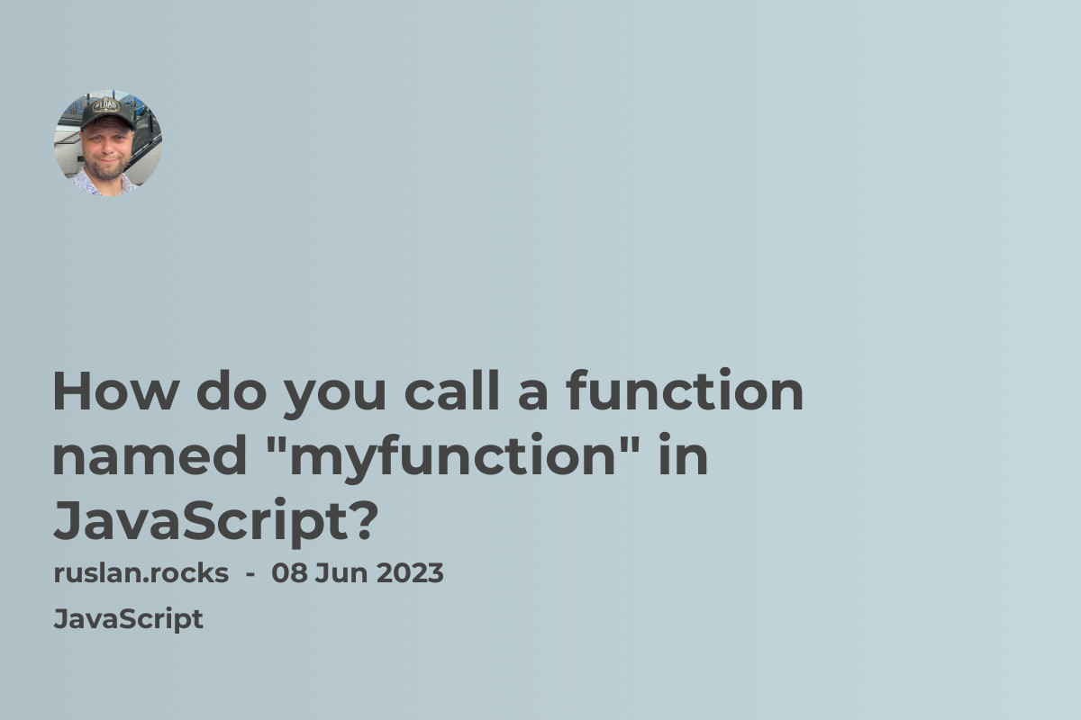 How do you call a function named 'myfunction' in JavaScript?
