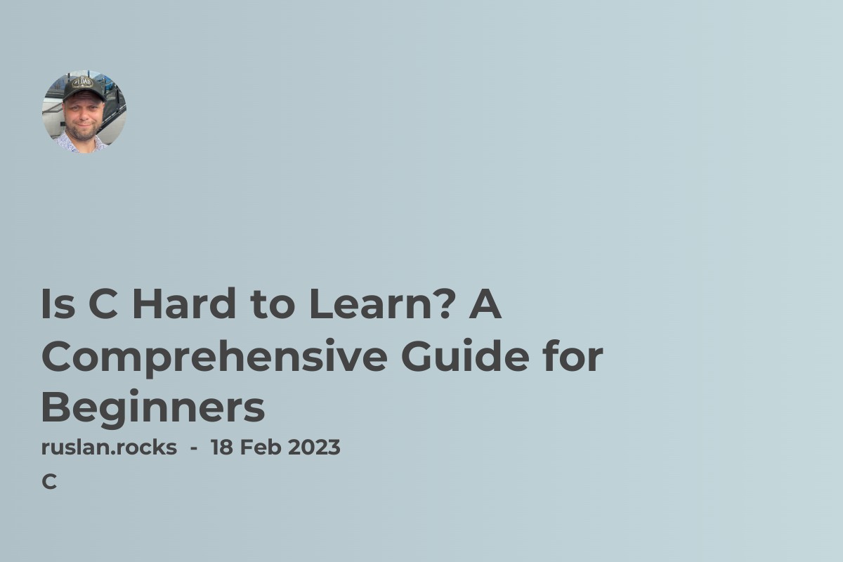 Is C Hard to Learn? A Comprehensive Guide for Beginners