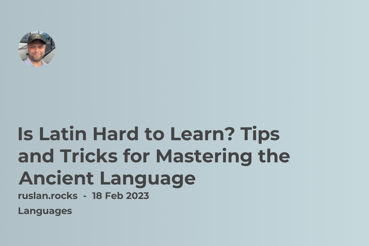 Is Latin Hard to Learn? Tips and Tricks for Mastering the Ancient Language