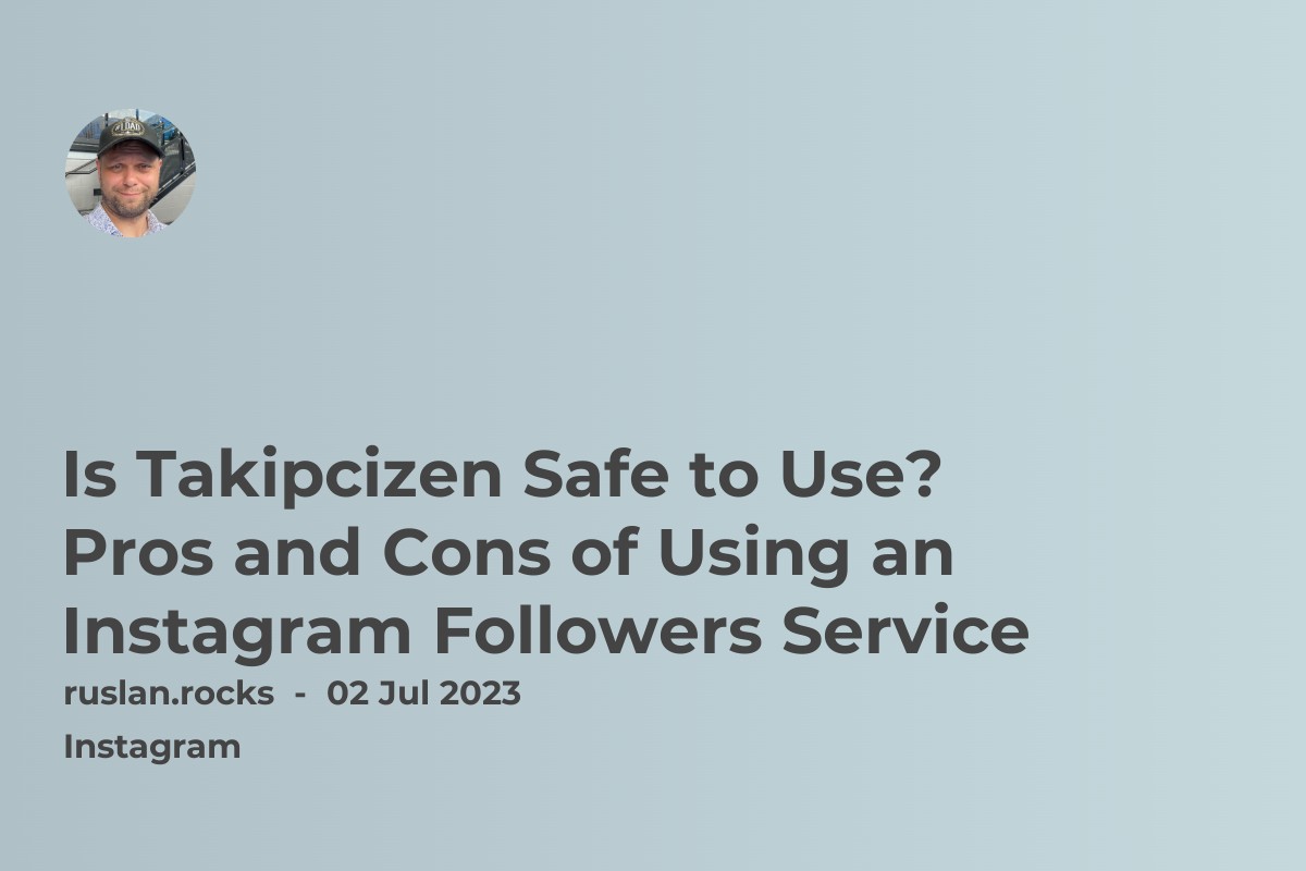 Is Takipcizen Safe to Use? Pros and Cons of Using an Instagram Followers Service