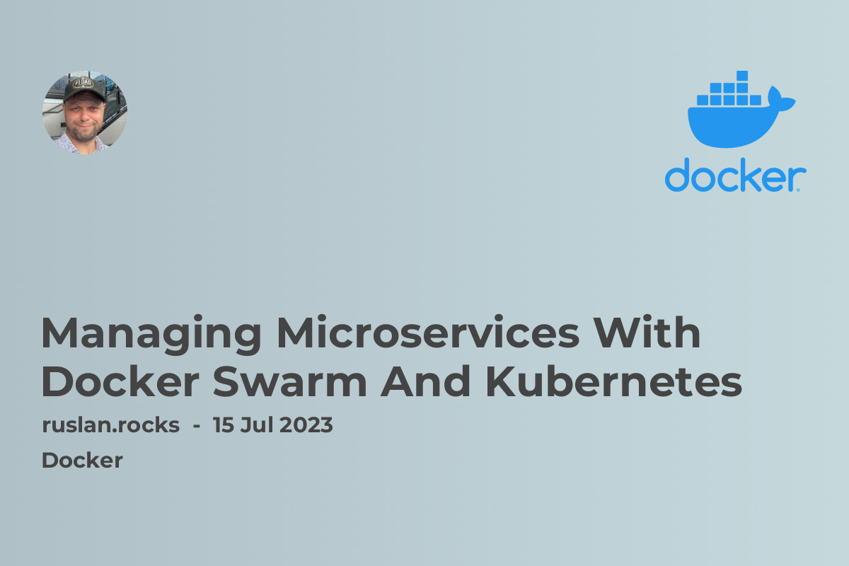 Managing Microservices With Docker Swarm And Kubernetes