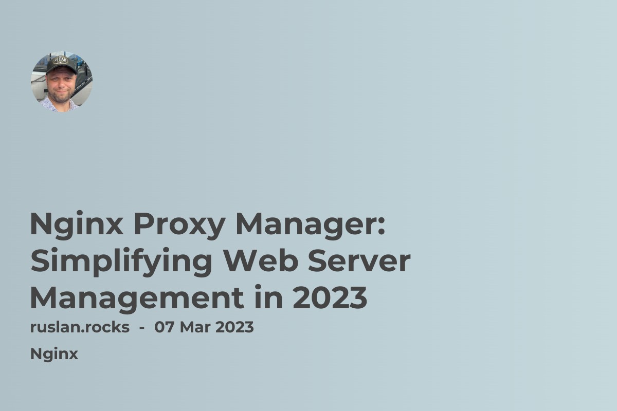 Nginx Proxy Manager: Simplifying Web Server Management in 2023