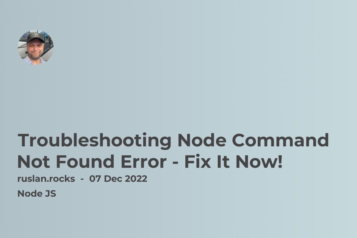 Troubleshooting Node Command Not Found Error - Fix It Now!