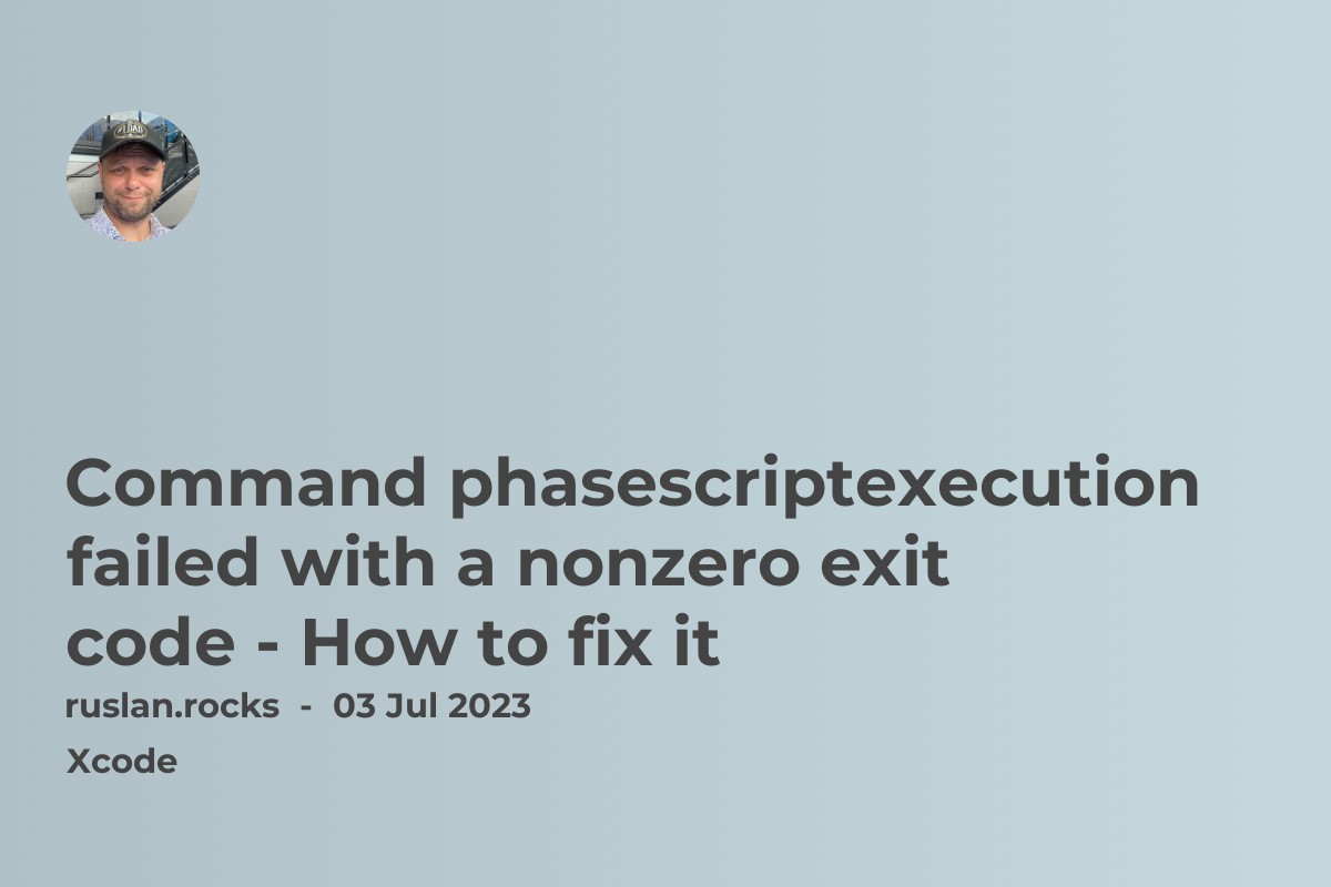 Command phasescriptexecution failed with a nonzero exit code - How to fix it