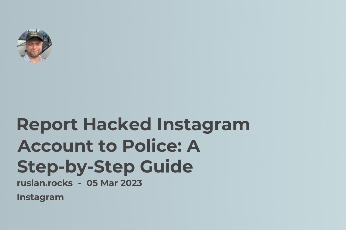 Report Hacked Instagram Account to Police: A Step-by-Step Guide