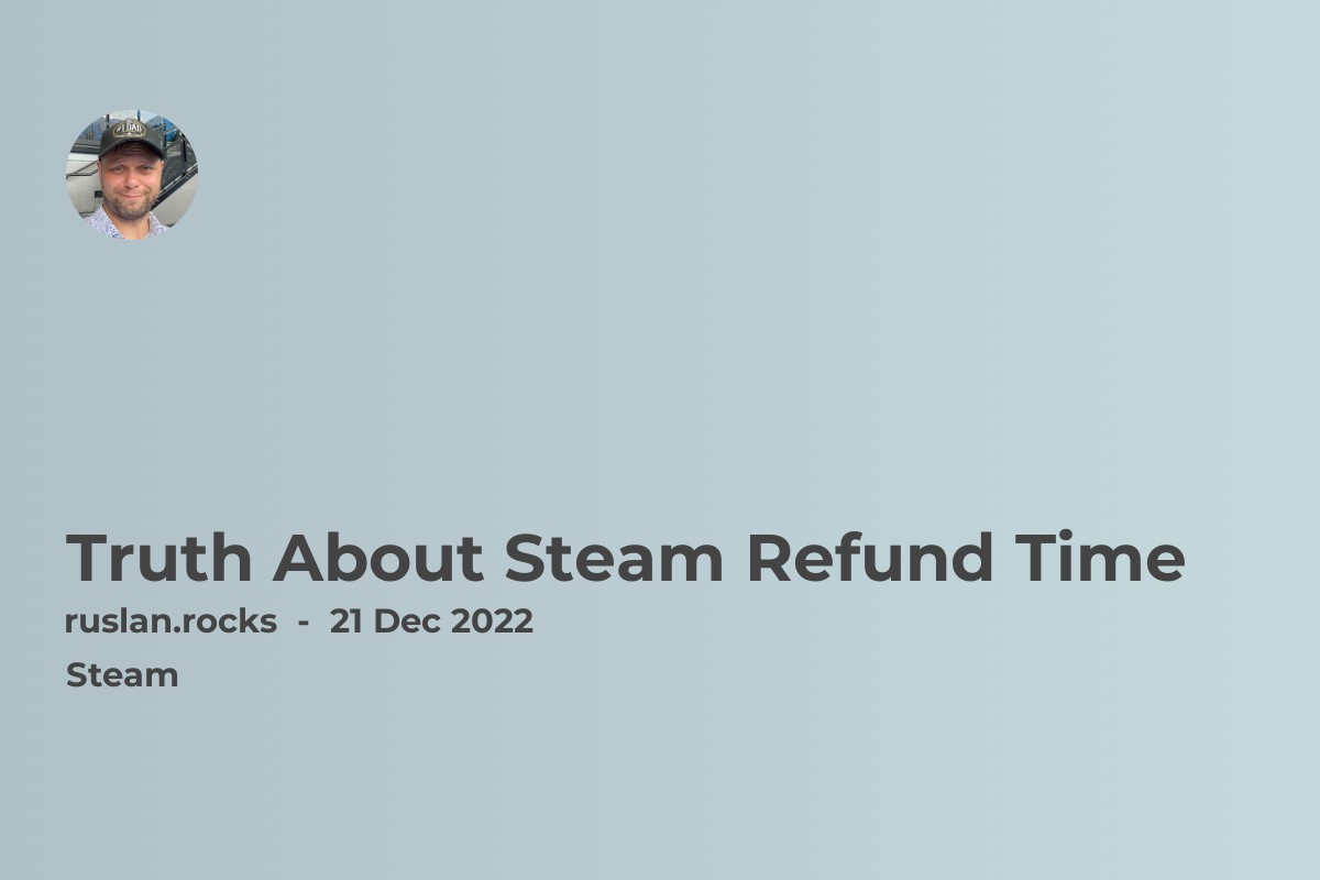 Truth About Steam Refund Time