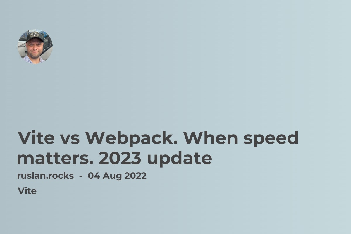 Vite vs Webpack. When speed matters. 2023 update