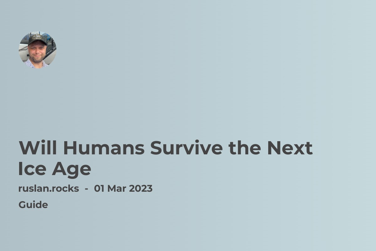 Will Humans Survive the Next Ice Age