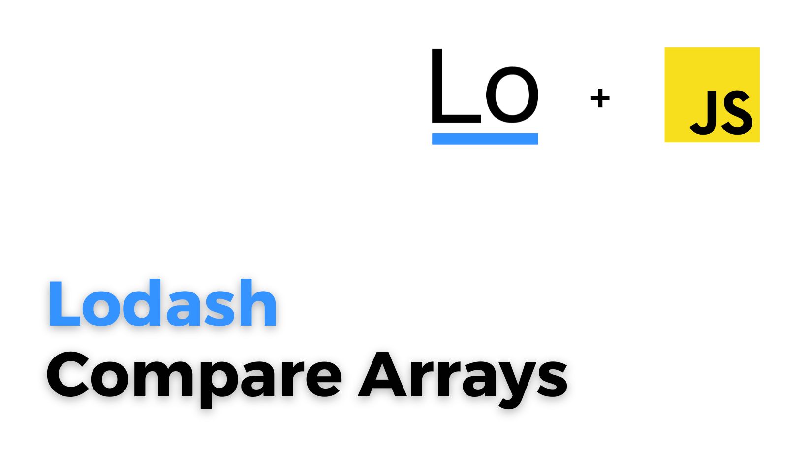 Lodash Compare Arrays: Using _.isEqual() Method